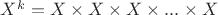 $X^k=X\times X \times X \times ...\times X$