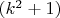 $(k^2+1)$