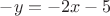 $-y=-2x-5$