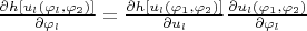 $\frac{\partial h[u_l(\varphi_l,\varphi_2)]}{\partial \varphi_l}=\frac{\partial h[u_l(\varphi_1,\varphi_2)]}{\partial u_l}\frac{\partial u_l(\varphi_1,\varphi_2)}{\partial \varphi_l}$