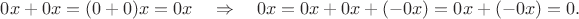 $0x+0x=(0+0)x=0x\quad\Rightarrow\quad 0x=0x+0x+(-0x)=0x+(-0x)=0.$