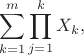 $$
\sum_{k=1}^m \prod_{j=1}^k X_k,
$$ $$
\sum_{k=1}^m \prod_{j=1}^k X_k,
$$