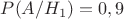 $P(A / H_1)=0,9$