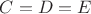 $C=D=E$