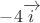 $-4\overrightarrow{i}$