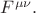 $F^{\mu\nu}.$