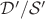 $\mathcal D'/\mathcal S'$