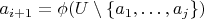 $a_{i+1}=\phi(U\setminus\{a_1,\ldots,a_j\})$