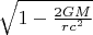 $\sqrt{1-\frac{2 G M}{r c^2}}$