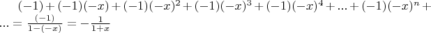 $(-1)+(-1)(-x)+(-1)(-x)^2+(-1)(-x)^3+(-1)(-x)^4+...+(-1)(-x)^n+...=\frac{(-1)}{1-(-x)}=-\frac{1}{1+x}$