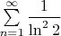 $ \sum \limits_{n=1}^{\infty}\dfrac{1}{\ln^2 2}$