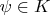 $\psi \in K$