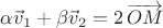 $\alpha\vec v_1+\beta\vec v_2=2\,\overrightarrow{OM}$