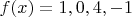 $f(x) = 1, 0, 4, -1$