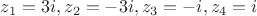 $z_1=3i,z_2=-3i,z_3=-i,z_4=i$