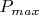$P_{max}$
