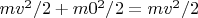 $m v^2/2 + m 0^2/2=m v^2/2$