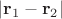 $|\mathbf r_1-\mathbf r_2|$