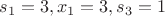 $s_1=3, x_1=3, s_3=1$