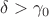$\delta > \gamma_0$
