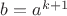 $b=a^{k+1}$
