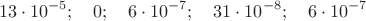 $$13\cdot10^{-5};\quad 0;\quad 6\cdot10^{-7};\quad 31\cdot10^{-8};\quad 6\cdot10^{-7}$$