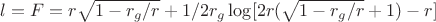 $l=F=r\sqrt{1-r_g/r}+1/2r_g\log[{2r(\sqrt{1-r_g/r}+1)-r}]$
