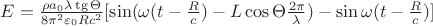 $E=\tfrac{\rho a_0 \lambda \tg\Theta }{8\pi ^2 \varepsilon_0 R c^2 } [\sin(\omega (t-\tfrac{R}{c}) - L\cos\Theta \tfrac{2\pi}{\lambda}) - \sin\omega (t-\tfrac{R}{c} )]$