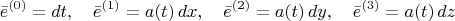 $$
\bar{e}^{(0)} = dt, \quad
\bar{e}^{(1)} = a(t) \, dx, \quad
\bar{e}^{(2)} = a(t) \, dy, \quad
\bar{e}^{(3)} = a(t) \, dz
$$