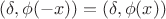 $(\delta,\phi(-x))=(\delta,\phi(x))$