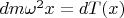 $dm\omega^2x=dT(x)$