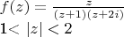 $f(z)=\frac{z}{(z+1)(z+2i)}

1< \left\lvert z \right\rvert <2$