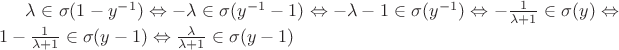 $\lambda \in \sigma(1-y^{-1}) \Leftrightarrow -\lambda \in \sigma(y^{-1} - 1) \Leftrightarrow -\lambda - 1 \in \sigma(y^{-1}) \Leftrightarrow - \frac {1} {\lambda + 1} \in \sigma(y) \Leftrightarrow 1 - \frac {1} {\lambda + 1} \in \sigma(y-1) \Leftrightarrow \frac {\lambda} {\lambda + 1} \in \sigma(y-1)$