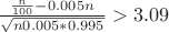 $\frac{\frac{n}{100}-0.005n}{\sqrt{n0.005*0.995}}>3.09$