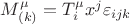 $M^\mu_{(k)}=T^\mu_i x^j \varepsilon_{ijk}$