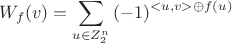 $$W_f(v)=\sum_{u \in Z_{2}^n}{(-1)^{<u,v> \oplus f(u)}}$$