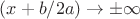 $(x+b/2a)\to\pm\infty$