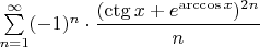 $\sum\limits_{n=1}^{\infty} (-1)^n\cdot \dfrac{(\ctg x+ e^{\arccos x})^{2n}}{n}$