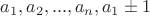 $a_1,a_2,...,a_n,a_1 \pm 1$