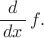 $\dfrac{d}{\,dx\,}\,f.$