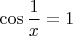 $$\cos\frac1x=1$$