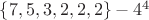 $\lbrace 7, 5, 3, 2, 2, 2\rbrace - 4^4 $