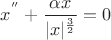 $$x^{''}+\frac{\alpha x}{|x|^\frac32}=0$$