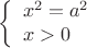 $$ \left\{\begin{array}{l} x^2 = a^2 \\
x > 0
 \end{array}
\right.$$