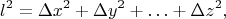 $$l^2=\Delta x^2+\Delta y^2+\ldots+\Delta z^2,$$