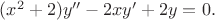 ~~~~~~~~~~~~~~~~~~~~~~~~~~~~~~~~$(x^2+2)y''-2xy'+2y=0.$
