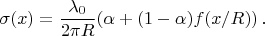 $$
\sigma(x)=\frac{\lambda_0}{2\pi R}(\alpha+(1-\alpha)f(x/R))\,.
$$