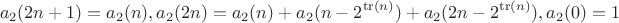$$a_2(2n+1)=a_2(n), a_2(2n)=a_2(n)+a_2(n-2^{\operatorname{tr}(n)})+a_2(2n-2^{\operatorname{tr}(n)}), a_2(0)=1$$ $$a_2(2n+1)=a_2(n), a_2(2n)=a_2(n)+a_2(n-2^{\operatorname{tr}(n)})+a_2(2n-2^{\operatorname{tr}(n)}), a_2(0)=1$$