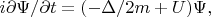 $i\/\partial\Psi/\partial t=(-\Delta/2m+U)\Psi,$