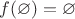 $f(\varnothing) = \varnothing$